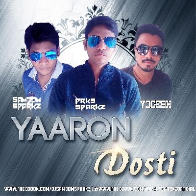 Yaaron Dosti ( Friendship Day Special ) - DJ Sam3dm SparkZ & DJ Prks SparkZ X Yogesh Chauhan